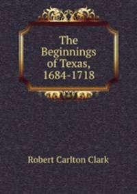 The Beginnings of Texas, 1684-1718