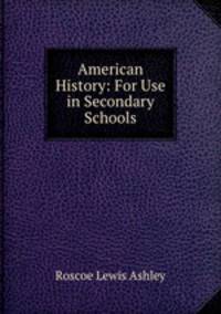 American History: For Use in Secondary Schools