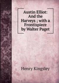 Austin Elliot: And the Harveys ; with a Frontispiece by Walter Paget