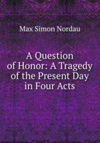A Question of Honor: A Tragedy of the Present Day in Four Acts