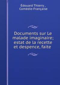 Documents sur Le malade imaginaire; estat de la recette et despence, faite .