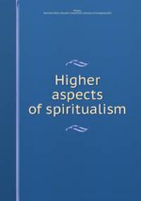 Higher aspects of spiritualism
