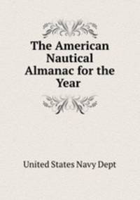 The American Nautical Almanac for the Year .