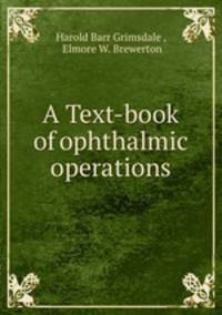 A Text-book of ophthalmic operations
