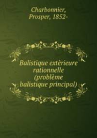 Balistique exterieure rationnelle (probleme balistique principal)