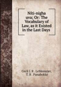 Niti-nigha uva; Or: The Vocabulary of Law, as it Existed in the Last Days .
