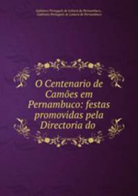 O Centenario de Camoes em Pernambuco: festas promovidas pela Directoria do .