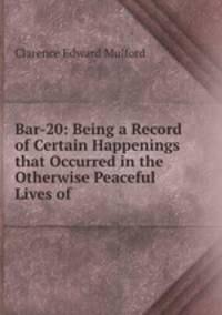 Bar-20: Being a Record of Certain Happenings that Occurred in the Otherwise Peaceful Lives of .