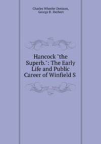 Hancock "the Superb.": The Early Life and Public Career of Winfield S .