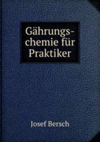 Gahrungs-chemie fur Praktiker
