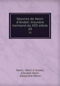 Oeuvres de Henri d`Andeli: trouvre normand du XIII sicle. 20