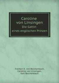 Caroline von Linsingen. Die Gattin eines englischen Prinzen