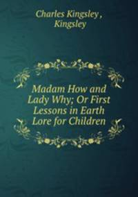 Madam How and Lady Why; Or First Lessons in Earth Lore for Children