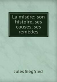 La misere: son histoire, ses causes, ses remedes