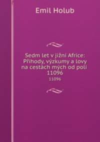 Sedm let v jin Africe: Pihody, vzkumy a lovy na cestch mch od poli .. 11096