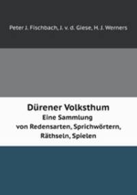 Drener Volksthum. Eine Sammlung von Redensarten, Sprichwrtern, Rthseln, Spielen
