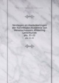 Verslagen en mededeelingen der Koninklijke Akademie van Wetenschappen, Afdeeling Letterkunde. pts. 21-22