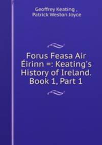 Forus Feasa Air Eirinn =: Keating