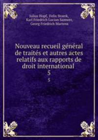 Nouveau recueil general de traites et autres actes relatifs aux rapports de droit international .