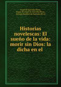 Historias novelescas: El sueno de la vida: morir sin Dios: la dicha en el .