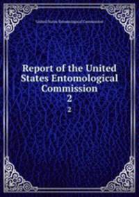 Report of the United States Entomological Commission. 2