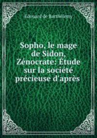 Sopho, le mage de Sidon, Zenocrate: Etude sur la societe precieuse d