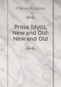 Prose Idylls, New and Old: New and Old