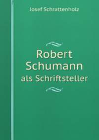 Robert Schumann. als Schriftsteller