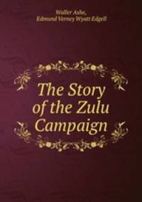 The Story of the Zulu Campaign