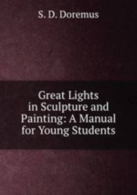 Great Lights in Sculpture and Painting: A Manual for Young Students
