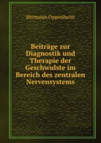 Beitrage zur Diagnostik und Therapie der Geschwulste im Bereich des zentralen Nervensystems
