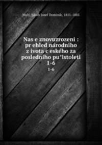 Nas?e znovuzrozeni : pr?ehled na?rodni?ho z?ivota c?eske?ho za posledni?ho pu?lstoleti?