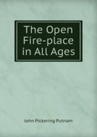 The Open Fire-place in All Ages