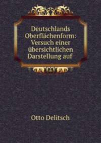 Deutschlands Oberflachenform: Versuch einer ubersichtlichen Darstellung auf .