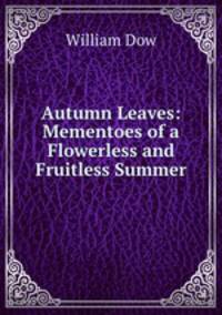 Autumn Leaves: Mementoes of a Flowerless and Fruitless Summer