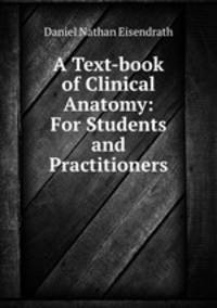 A Text-book of Clinical Anatomy: For Students and Practitioners
