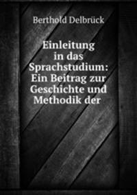 Einleitung in das Sprachstudium: Ein Beitrag zur Geschichte und Methodik der .