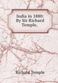 India in 1880: By Sir Richard Temple,
