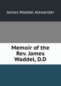 Memoir of the Rev. James Waddel, D.D.