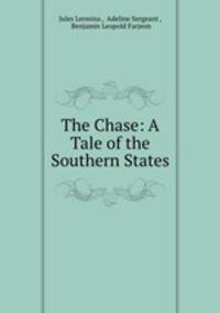 The Chase: A Tale of the Southern States