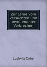 Zur Lehre vom versuchten und unvollendeten Verbrechen