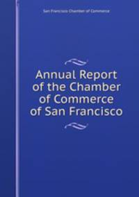Annual Report of the Chamber of Commerce of San Francisco