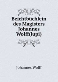 Beichtbuchlein des Magisters Johannes Wolff(lupi)