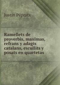 Ramellets de proverbis, maximas, refrans y adagis catalans, escullits y posats en quartetas
