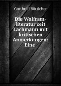 Die Wolfram-literatur seit Lachmann mit kritischen Anmerkungen: Eine .