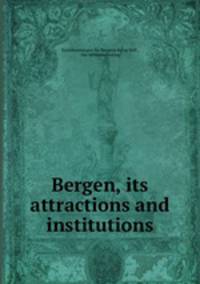 Bergen, its attractions and institutions