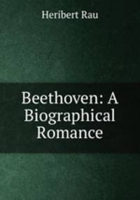 Beethoven: A Biographical Romance
