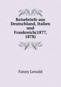 Reisebriefe aus Deutschland, Italien und Frankreich(1877, 1878)