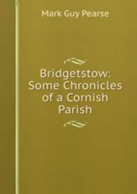 Bridgetstow: Some Chronicles of a Cornish Parish