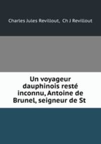 Un voyageur dauphinois reste inconnu, Antoine de Brunel, seigneur de St .